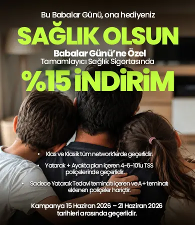 Babalar Günü'ne Özel Tamamlayıcı Sağlık Sigortasında %15 İndirim